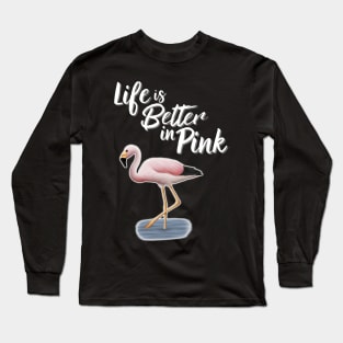 Flamingo Life Is Better In Pink Long Sleeve T-Shirt